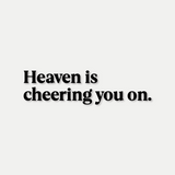 Heaven Is Cheering You On