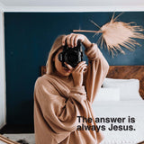 The Answer is Always Jesus